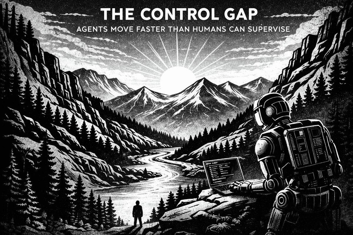 The control gap - agents move faster than humans can supervise